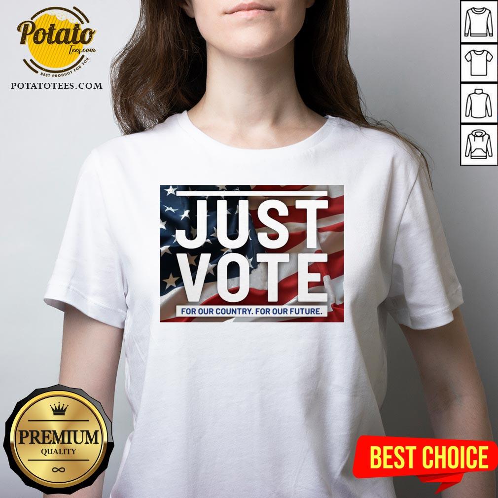 Great Just Vote For Our Country For Our Future Shirt - Image 2