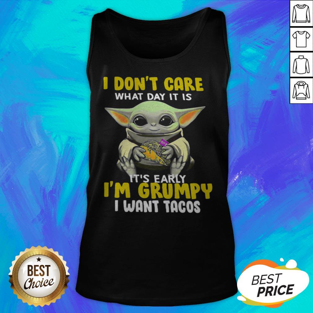 Baby Yoda I Don't Care What Day It Is It's Early I'm Grumpy I Wan't Tacos Shirt - Image 4