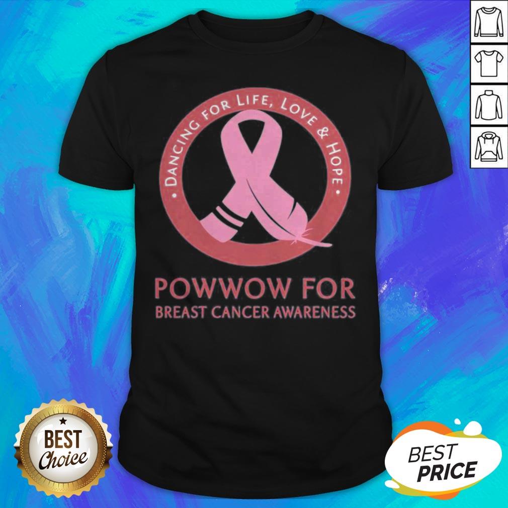 Dancing For Life Love And Hope Powwow For Breast Cancer Awareness Shirt