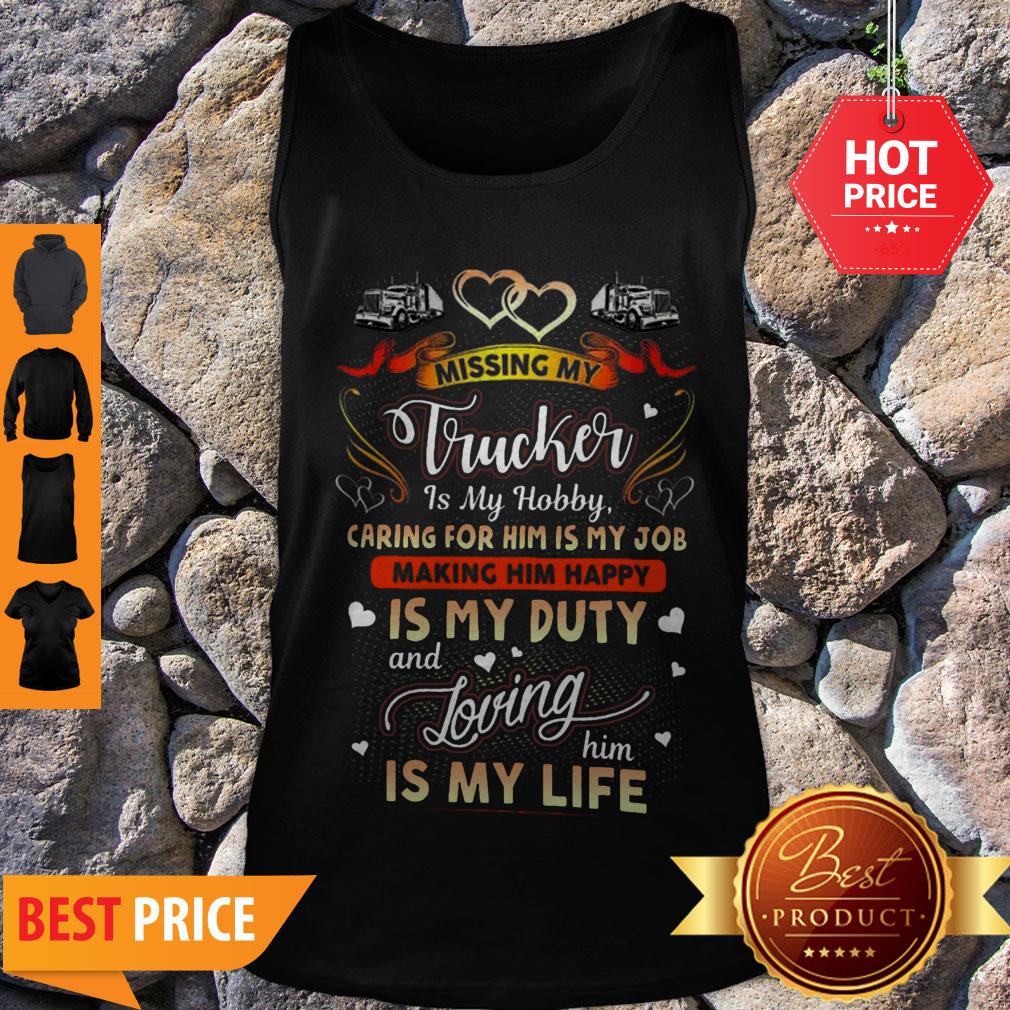 Perfect Missing My Trucker Is Hobby Caring For Him Is My Job Making Him Happy Shirt - Image 4
