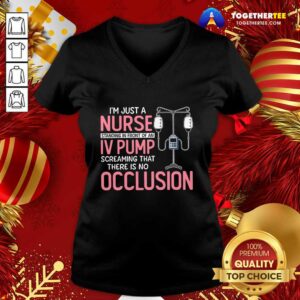 Alternative view of Top I'm Just A Nurse Standing In Front Of An Iv Pump Screaming That There Is No Occlusion Shirt