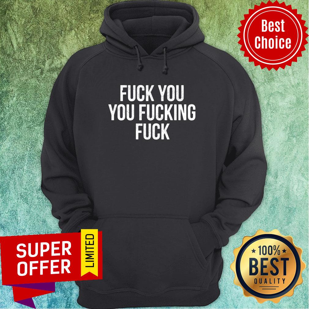 Fuck You You Fucking Fuck Shirt - Image 5