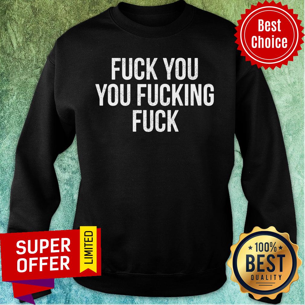 Fuck You You Fucking Fuck Shirt - Image 4