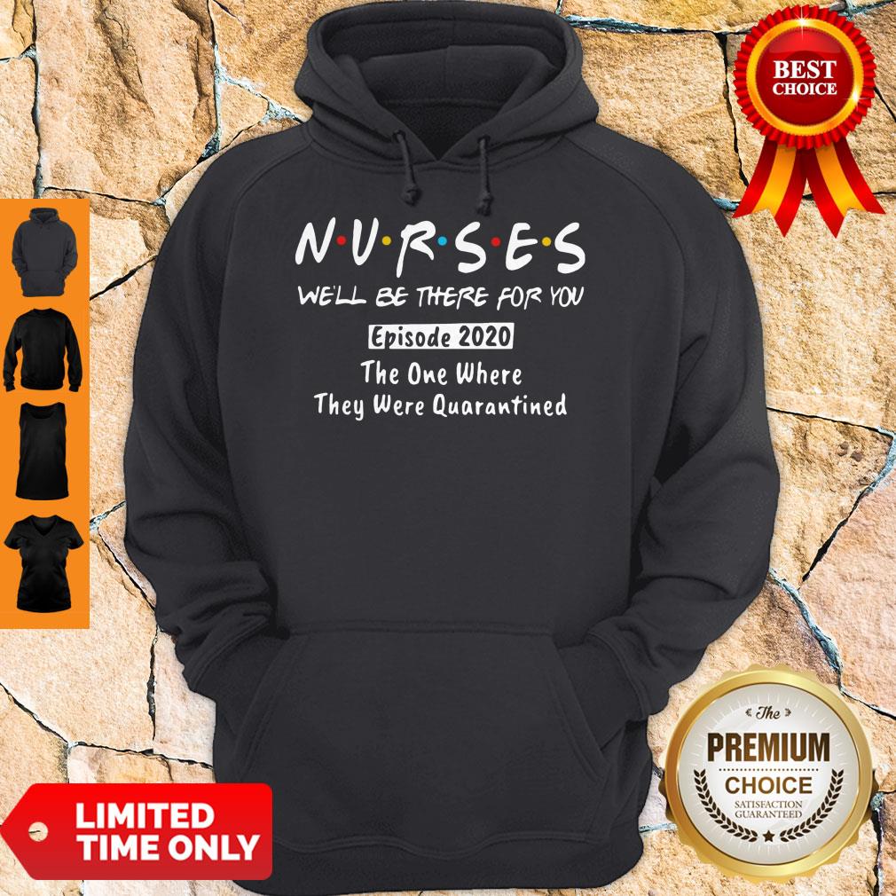 NURSES WE'LL BE THERE FOR YOU EPISODE 2020 THE ONE WHERE THEY WERE QUARANTINED SHIRT - Image 2