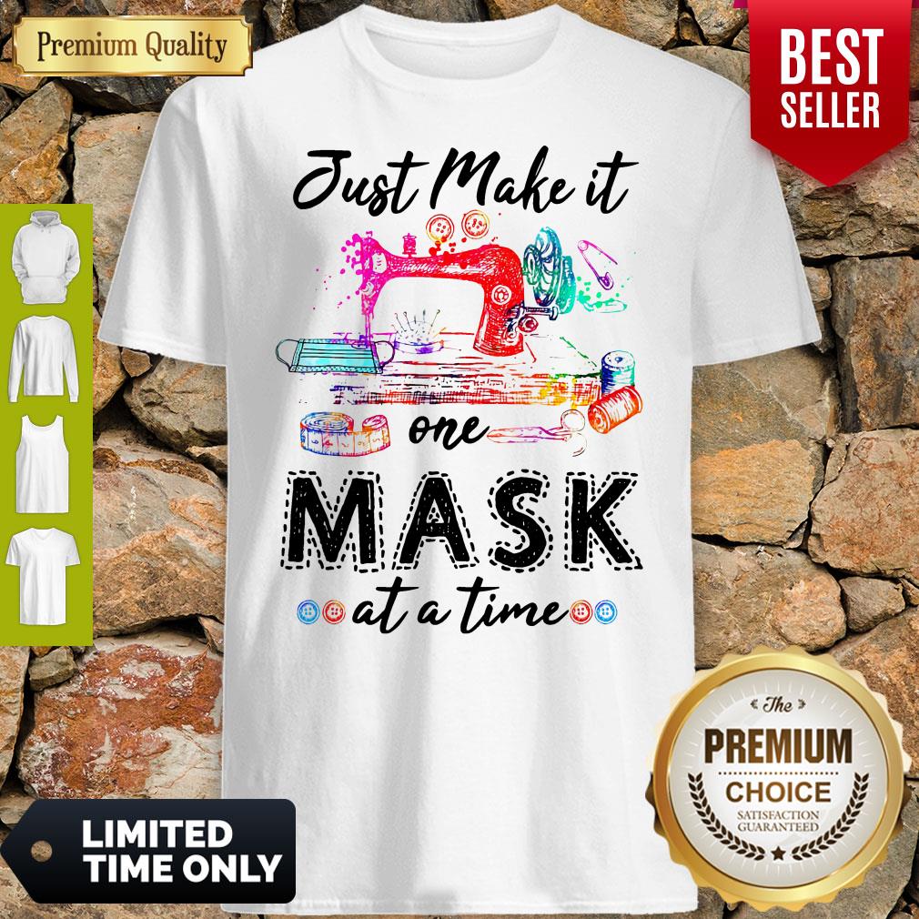 Good Sewing Just Make It One Mask At A Time Shirt
