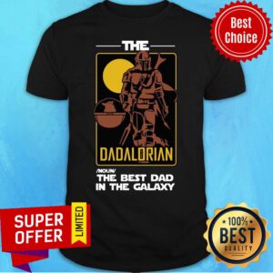The Dadalorian Best Dad In Galaxy Shirt
