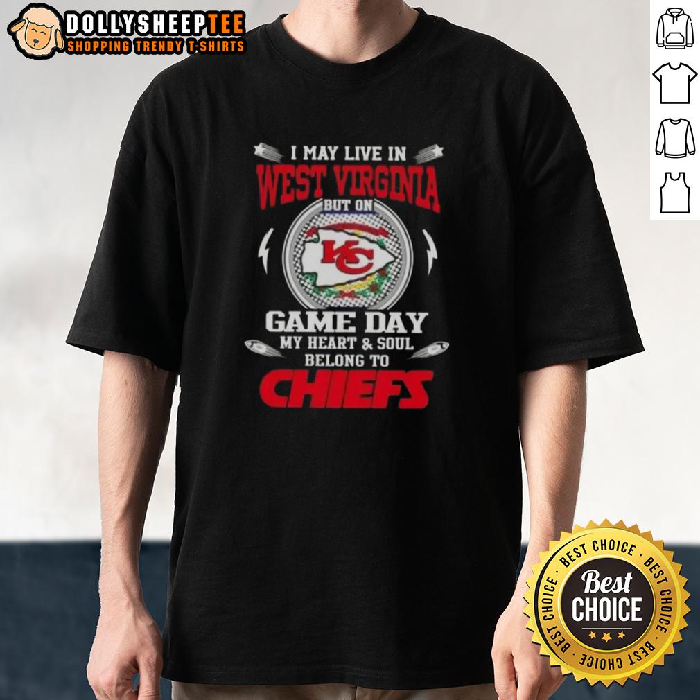 Awesome I May Live In West Virginia But On Game Day My Heart And Soul Belongs To Kansas City Chiefs T-Shirt