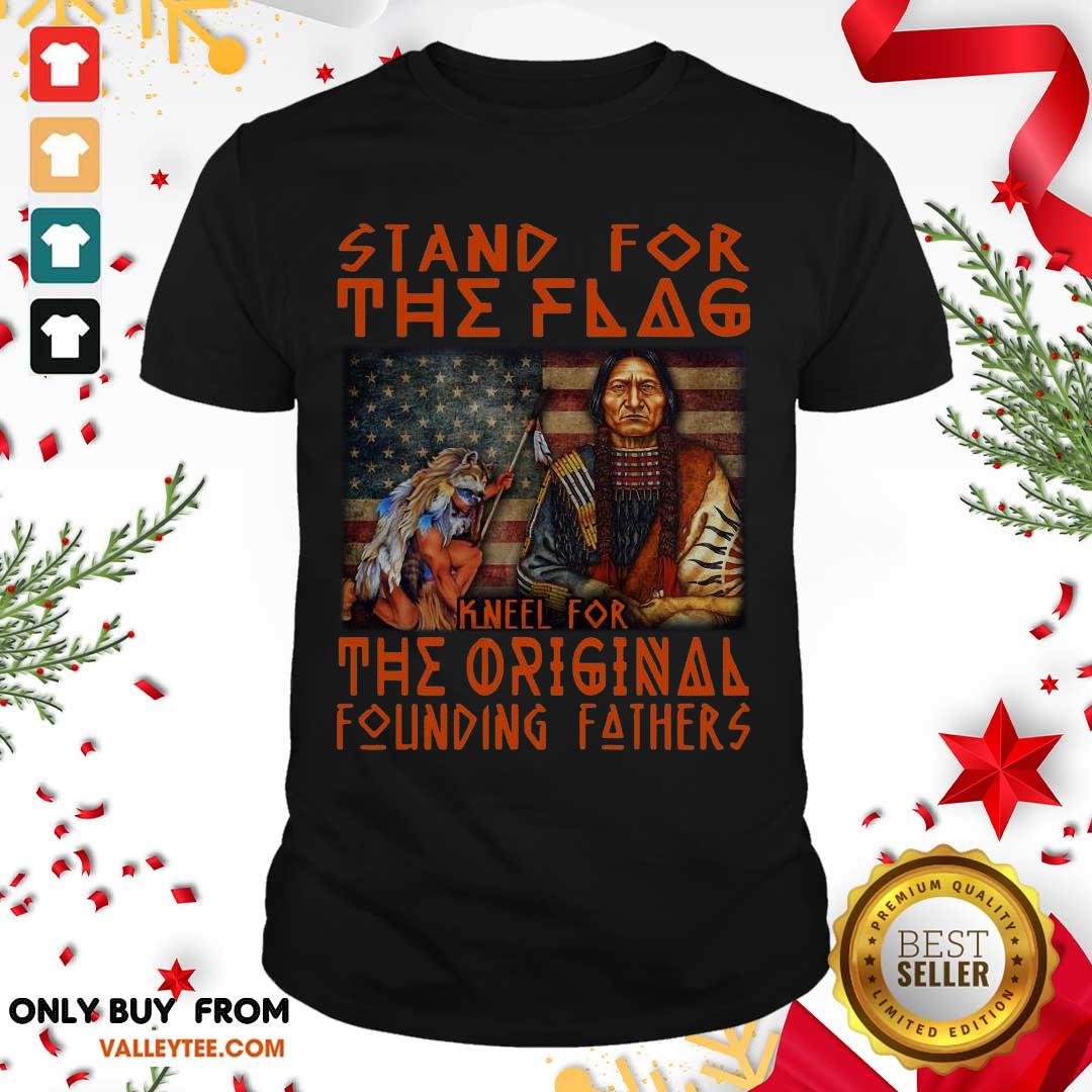 Hot Stand For The Flag Kneel For The Original Founding Fathers American Flag Shirt
