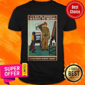 Awesome A Boy On Joining Wants To Begin Scouting Right Away Shirt