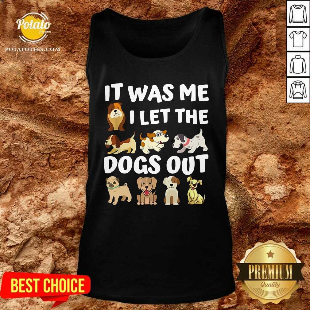 Good It Was Me I Let The Dogs Out Dog Lover Present Shirt - Image 4