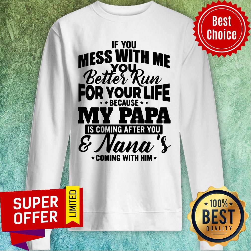 If You Mess With Me Better Run For Your Life My Papa Nana's Shirt - Image 4