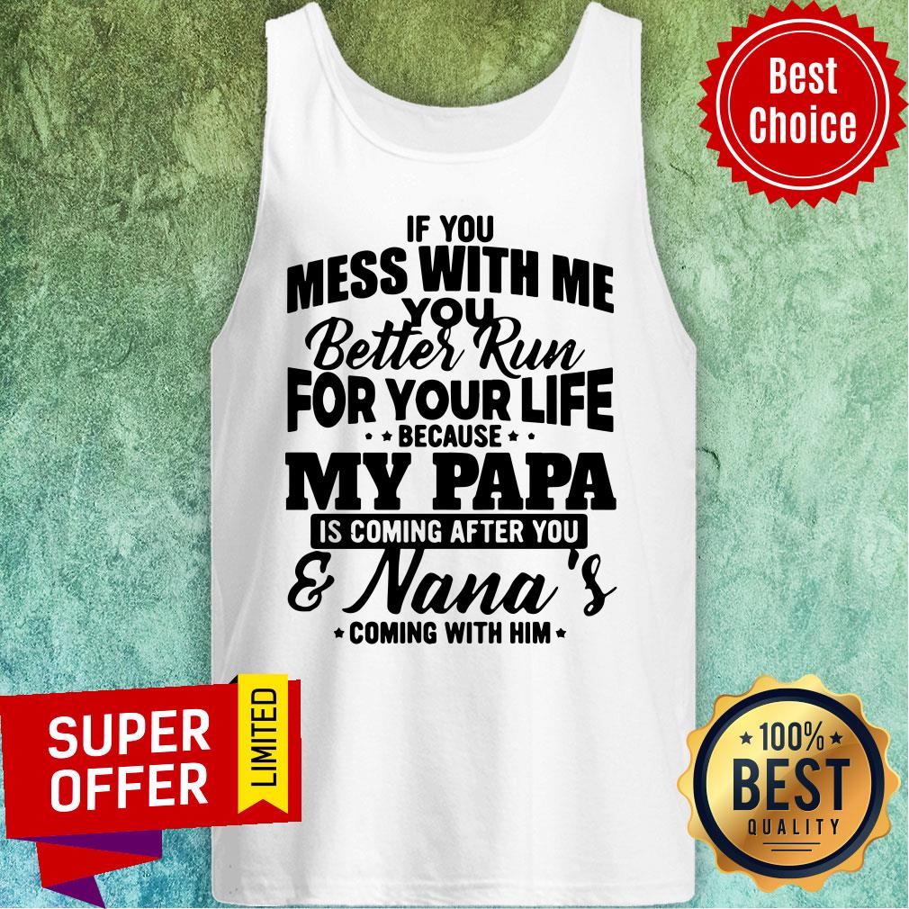 If You Mess With Me Better Run For Your Life My Papa Nana's Shirt - Image 3