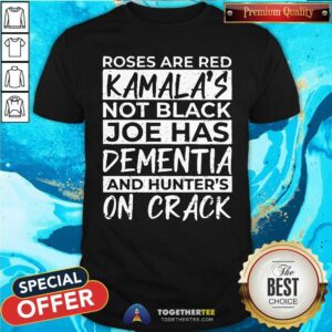 Premium Roses Are Red Kamalas Not Black Joe Has Dementia T-Shirt