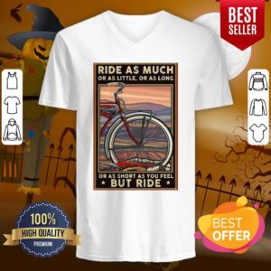 Alternative view of Bicycle Ride As Much Or As Little Or As Long Or As Short As You Feel But Ride Shirt