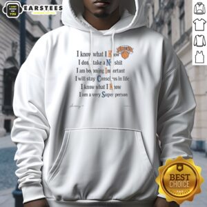 Alternative view of Funny New York Knicks I Know What I Know I Dont Take A Ny Shit I Am Becoming Important Shirt