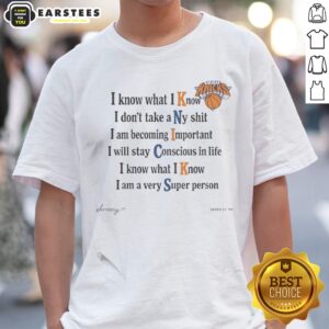Funny New York Knicks I Know What I Know I Dont Take A Ny Shit I Am Becoming Important Shirt