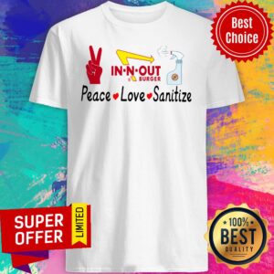 Premium In N Out Burger Peace Love Sanitize Shirt