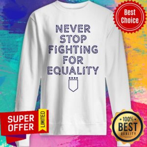 Alternative view of Premium Never Stop Fighting For Equality Shirt