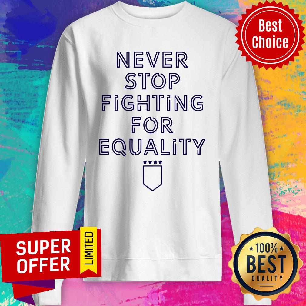 Premium Never Stop Fighting For Equality Shirt - Image 2