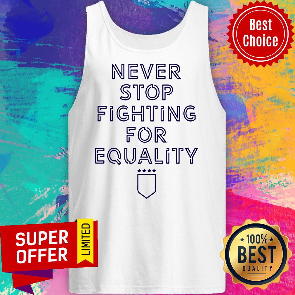 Premium Never Stop Fighting For Equality Shirt - Image 5