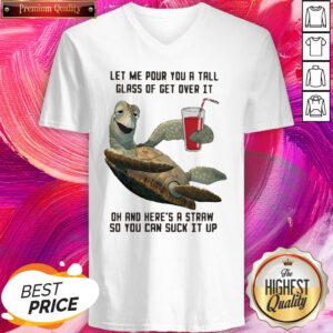 Alternative view of Turtle Let Me Pour You A Tall Glass Of Get Over It Oh And Here's A Straw So You Can Suck It Up Shirt