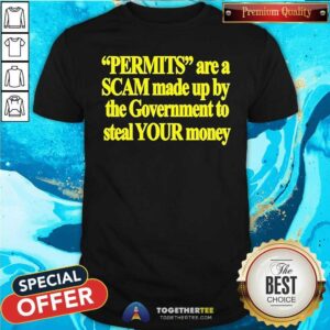 Original Permits Are A Scam Made Up By The Government T-Shirt