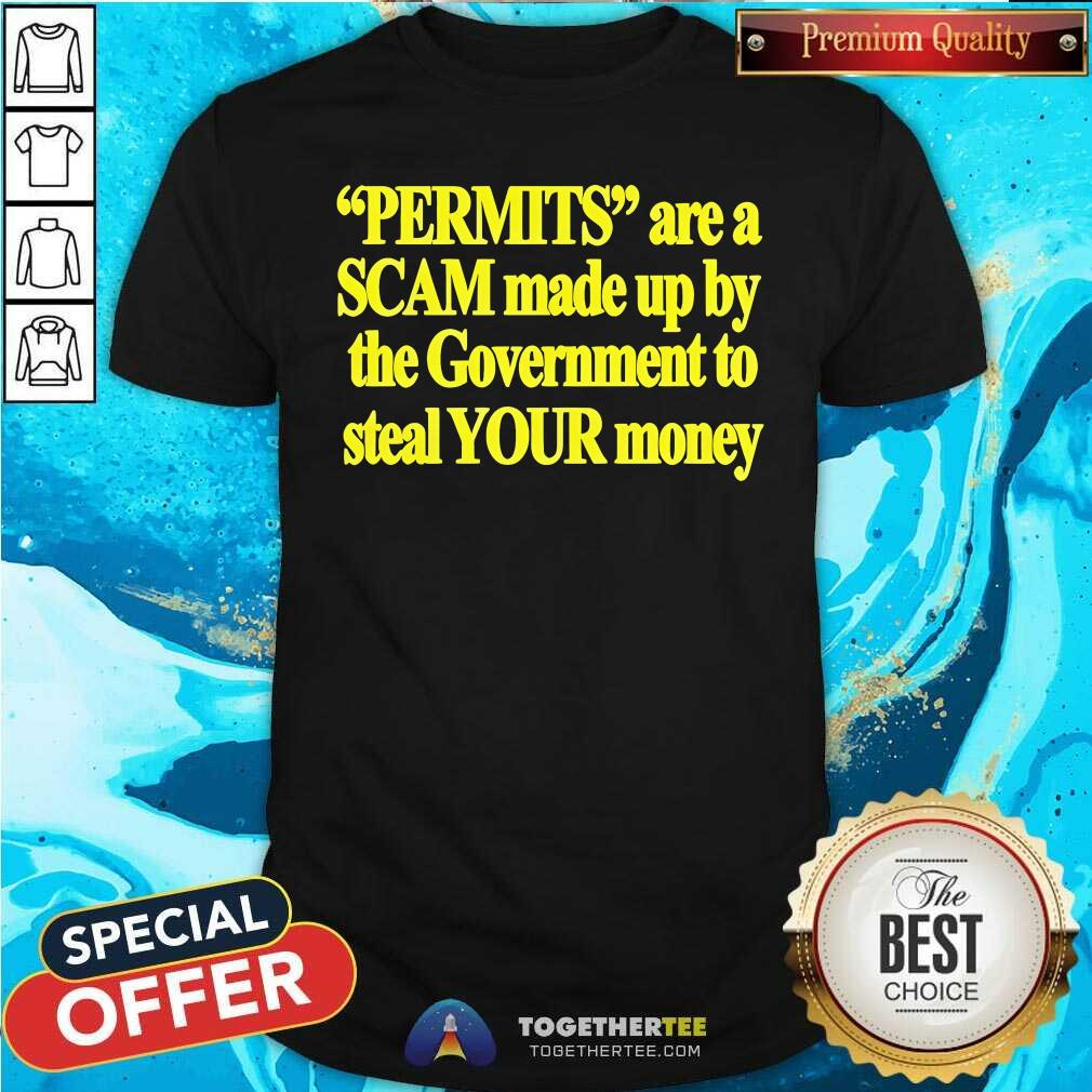 Original Permits Are A Scam Made Up By The Government T-Shirt