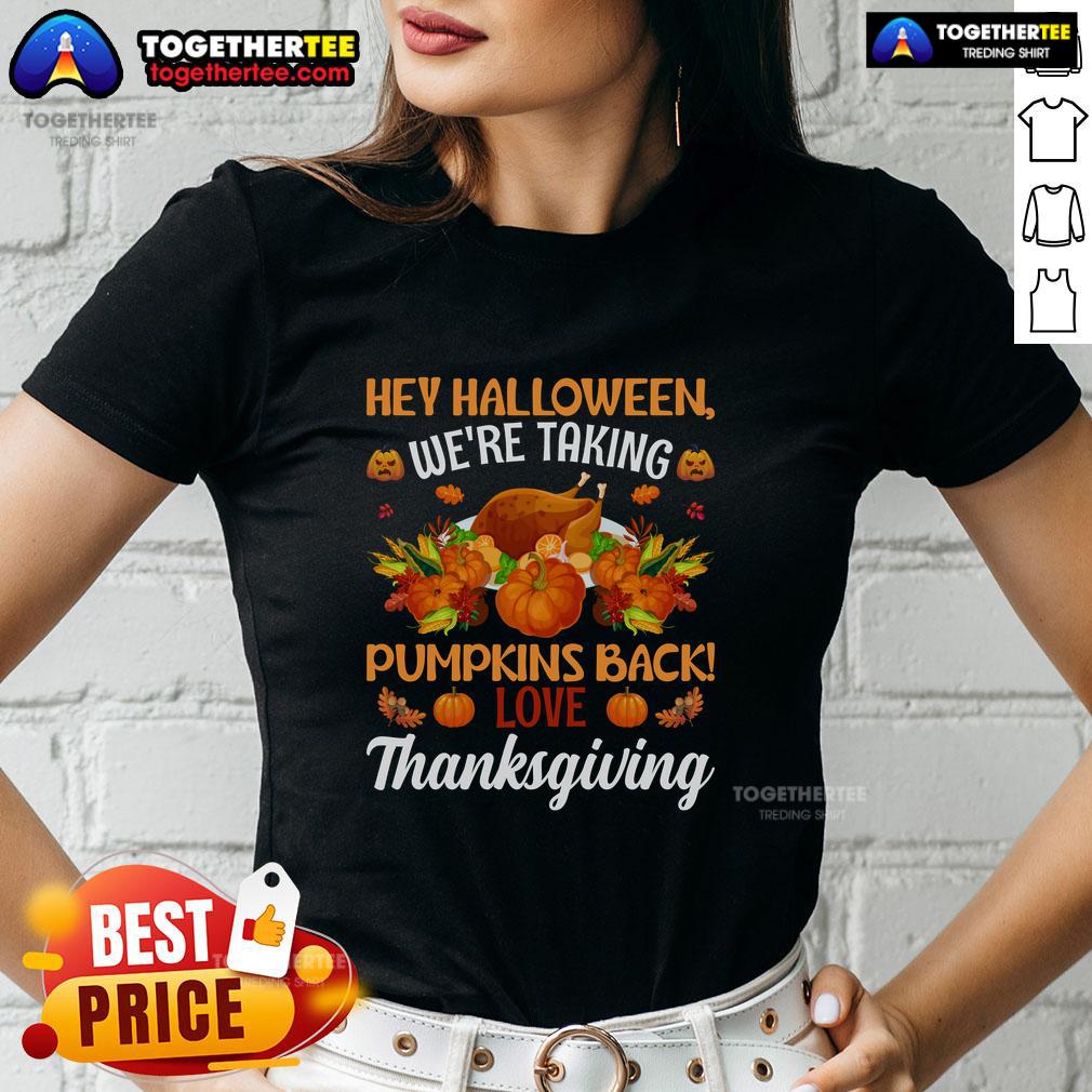 Funny Hey Halloween We’re Taking Pumpkins Back Thanksgiving T-Shirt - Image 3