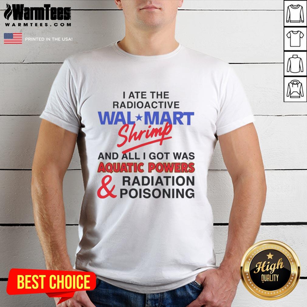 Nice I Ate The Radioactive Shrimp T-Shirt