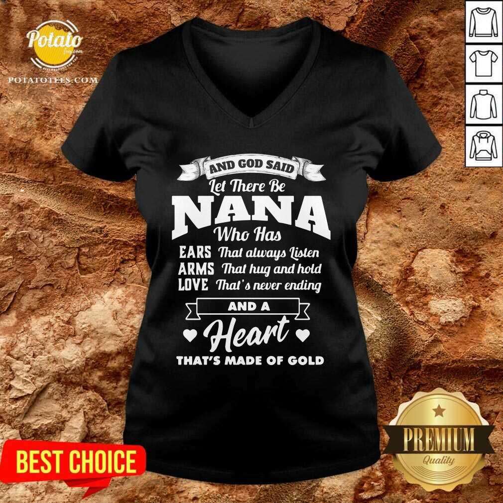 And God Said Let There Be Nana Who Has Ears That Always Listen Arms That Hug And Hold Love That’s Never Ending And A Heart That’s Made Of Gold Shirt - Image 4