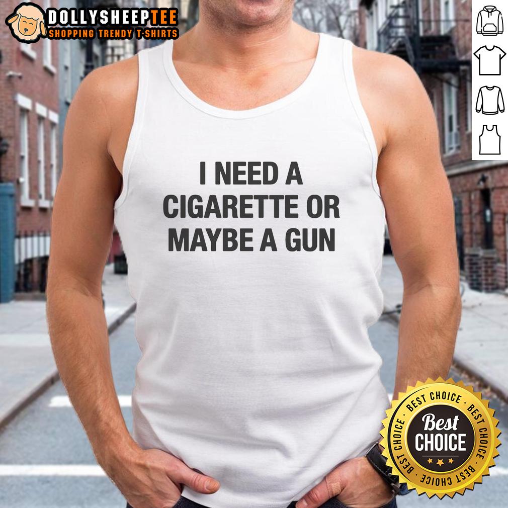 Nice I Need A Cigarette Or Maybe A Gun T-Shirt - Image 4