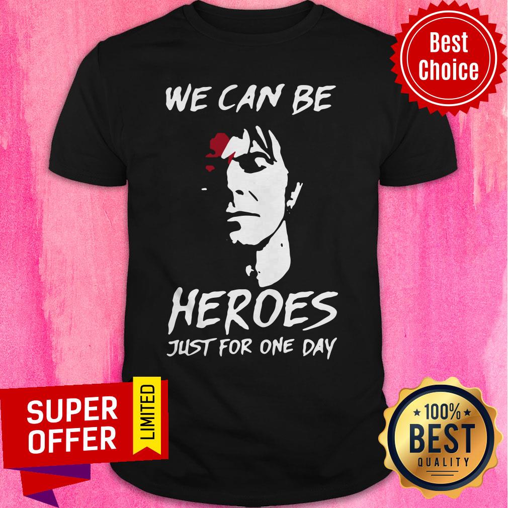 Awesome We Can Be Heroes Just For One Day Shirt