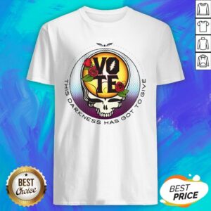 Grateful Dead Vote This Darkness Has Got To Give Shirt