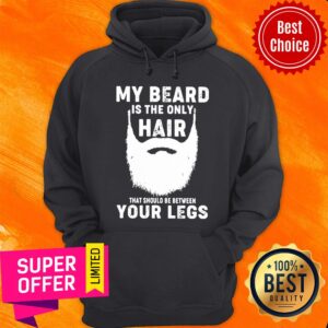 Alternative view of My Beard Is The Only Hair That Should Be Between Your Legs Shirt