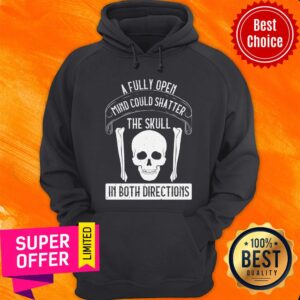 Alternative view of Skull A Fully Open Mind Could Shatter In Both Directions Shirt