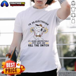 Official I'm An Electrician If I Spark Unexpectedly Step Back And Kill The Switch T-Shirt