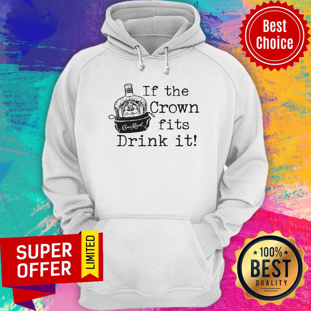 If The Crown Fits Drink It Crown Royal Shirt - Image 5