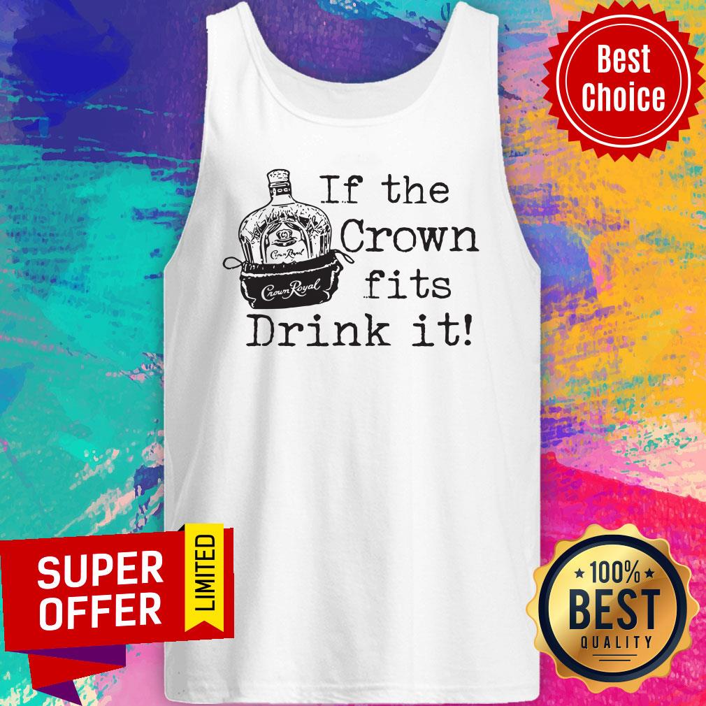 If The Crown Fits Drink It Crown Royal Shirt - Image 3