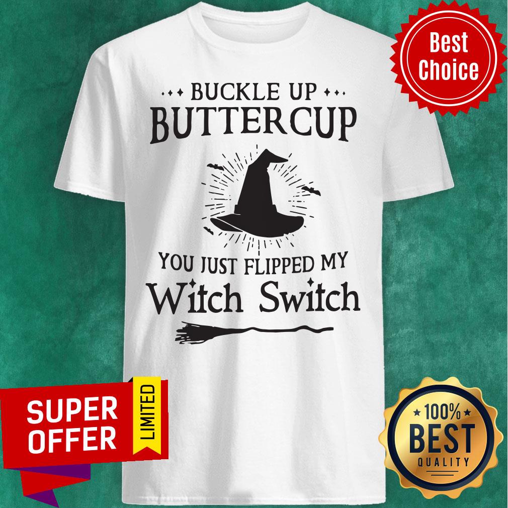 Official Buckle Up Buttercup You Just Flipped My Witch Switch Shirt