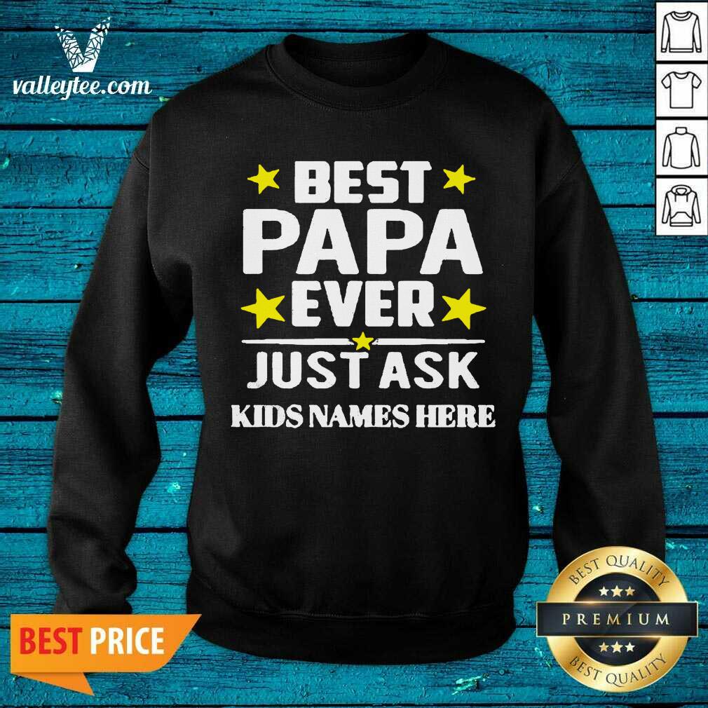 Beautiful Best Papa Ever Just Ask Kids Names Here Shirt - Image 5