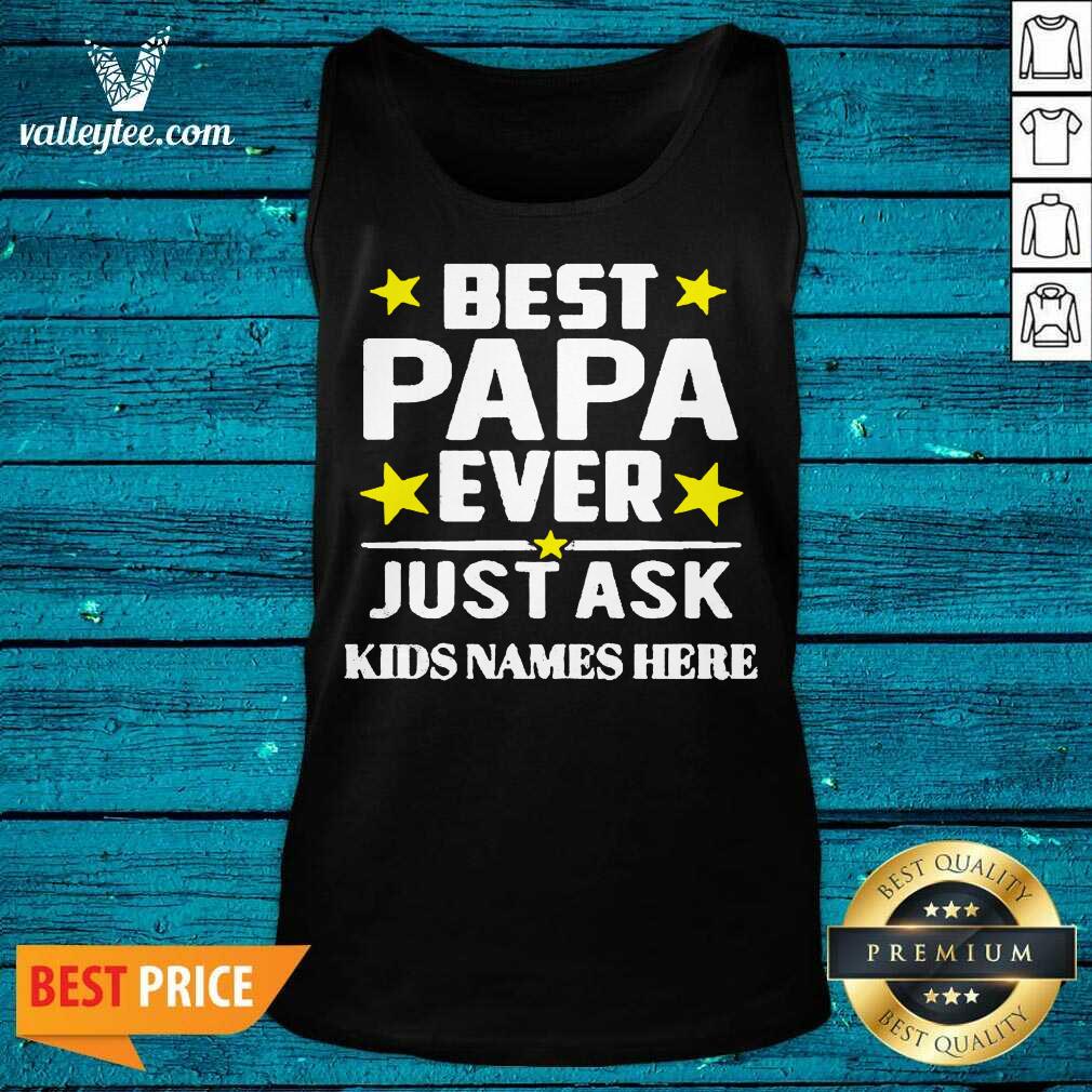 Beautiful Best Papa Ever Just Ask Kids Names Here Shirt - Image 4