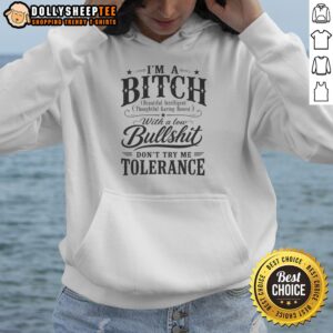 Alternative view of Hot I'm A Bitch With A Low Bullshit Don't Try Me Tolerance Shirt
