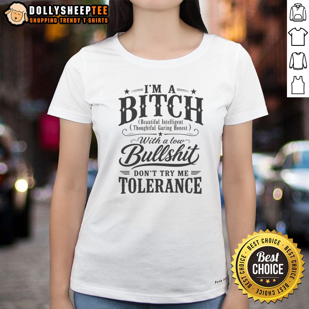 Hot I'm A Bitch With A Low Bullshit Don't Try Me Tolerance Shirt - Image 3