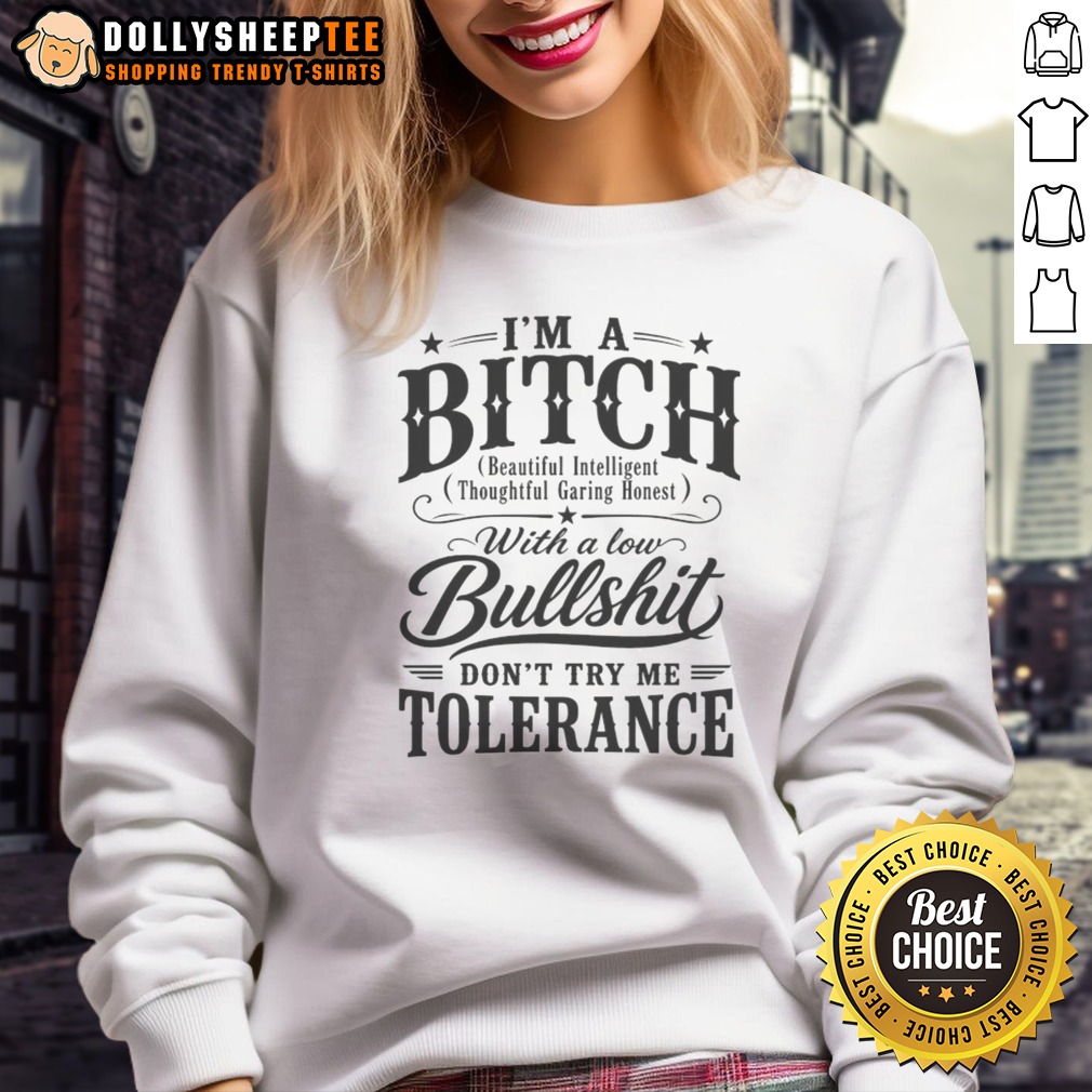 Hot I'm A Bitch With A Low Bullshit Don't Try Me Tolerance Shirt - Image 4