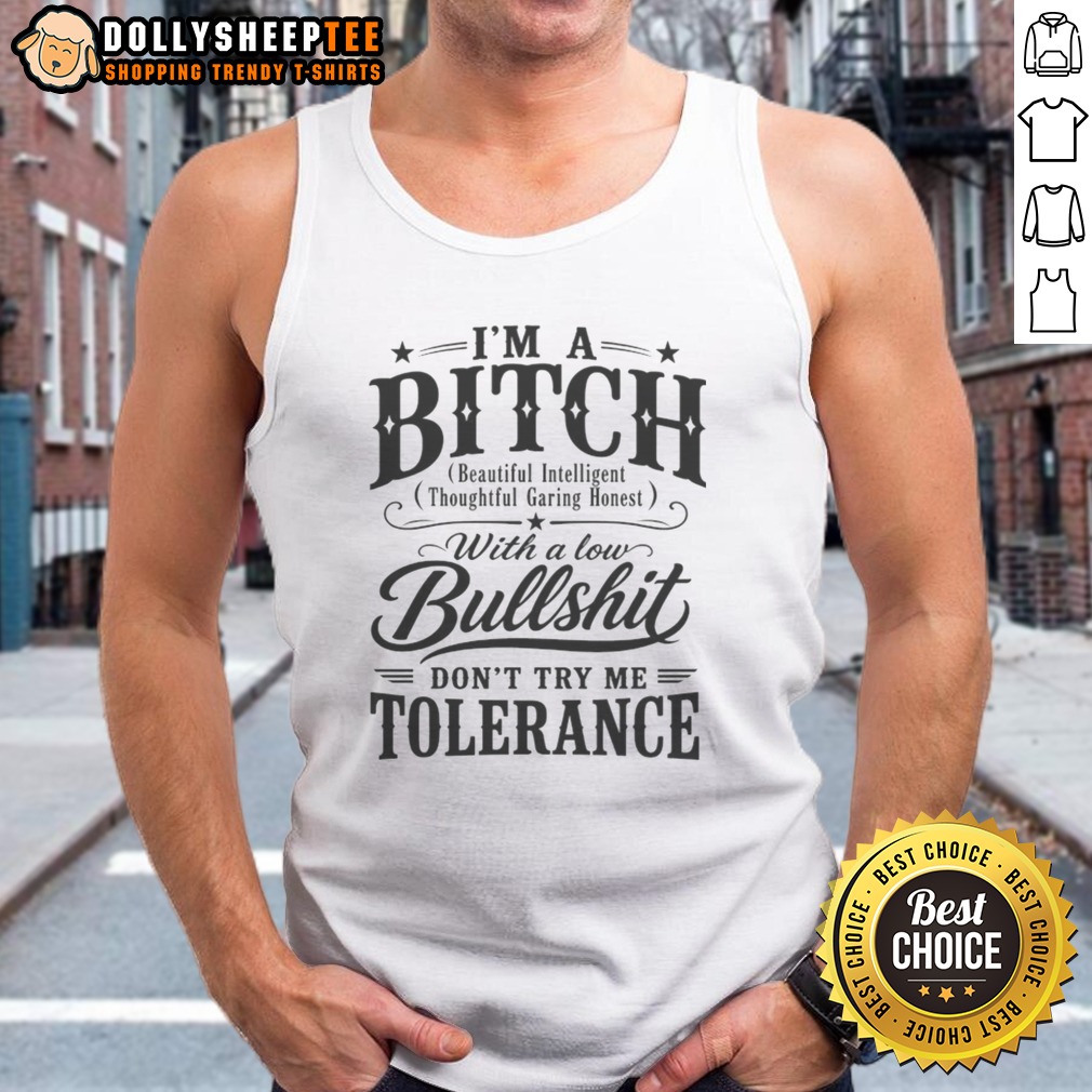 Hot I'm A Bitch With A Low Bullshit Don't Try Me Tolerance Shirt - Image 5