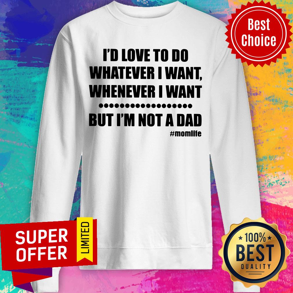 Top I'd Love To Do Whatever I Want But Not A Dad Shirt - Image 5