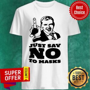 Just Say No To Masks Shirt