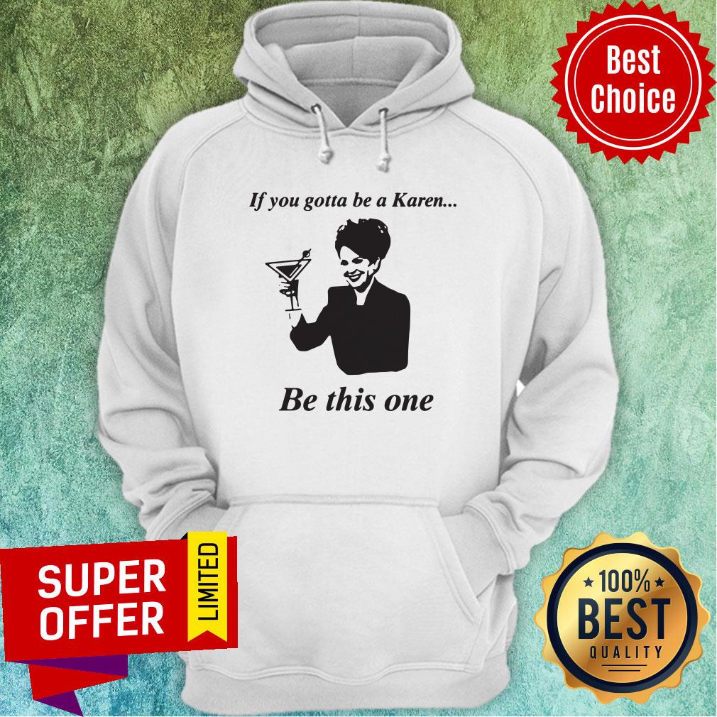 Top If You Gotta Be A Karen Be This One Shirt - Image 2