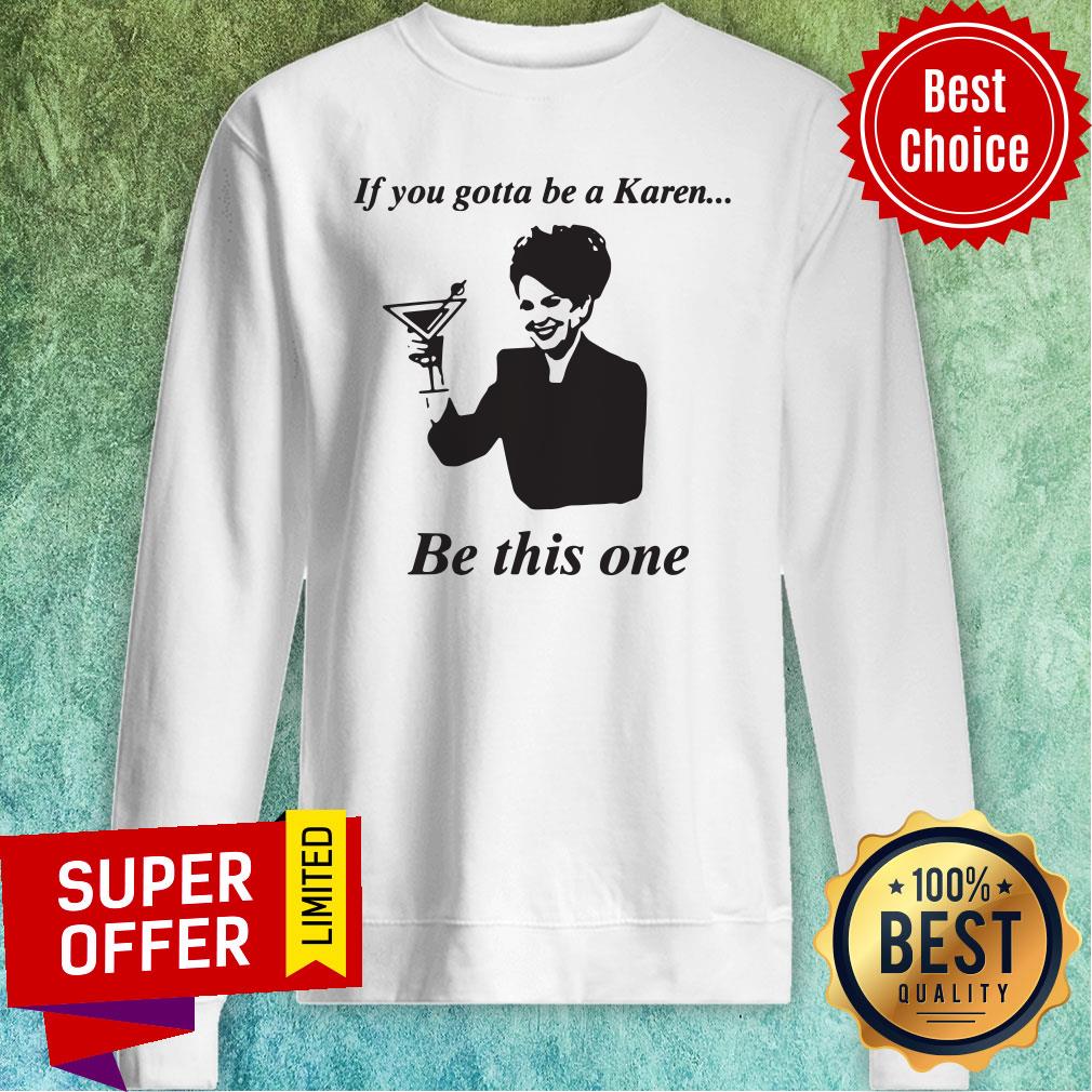Top If You Gotta Be A Karen Be This One Shirt - Image 4