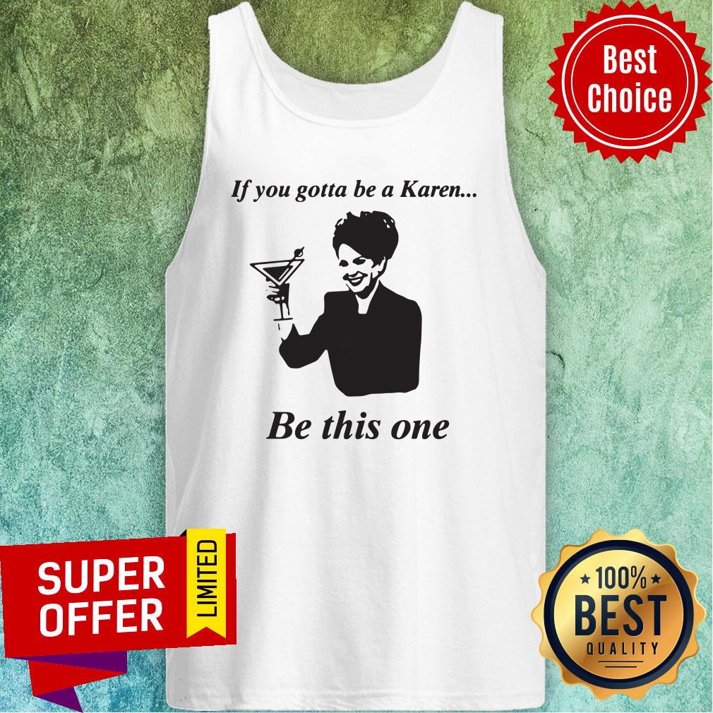 Top If You Gotta Be A Karen Be This One Shirt - Image 3